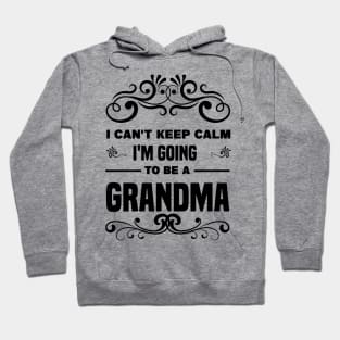 I Can't Keep Calm I'm going to be a Grandma Hoodie